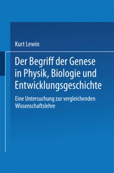 Der Begriff der Genese in Physik, Biologie und Entwicklungsgeschichte