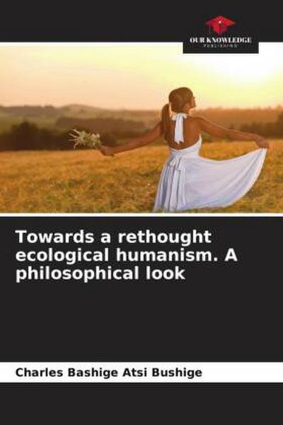 Towards a rethought ecological humanism. A philosophical look