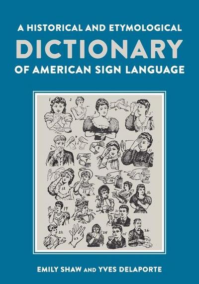 A Historical and Etymological Dictionary of American Sign Language: The Origin and Evolution of More Than 500 Signs