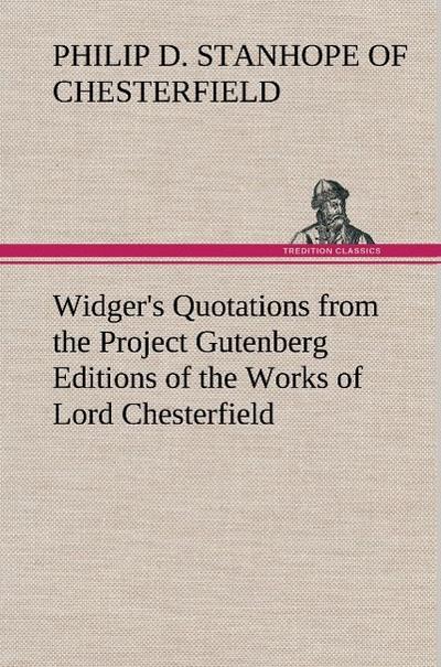 Widger’s Quotations from the Project Gutenberg Editions of the Works of Lord Chesterfield