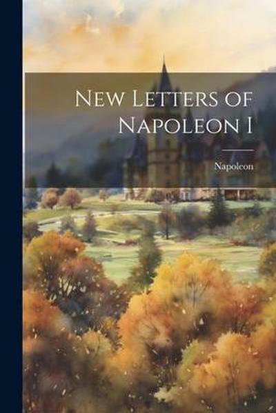 New Letters of Napoleon I 