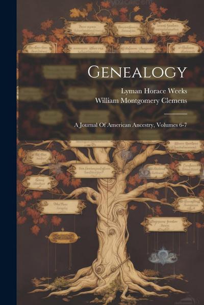 Genealogy: A Journal Of American Ancestry, Volumes 6-7
