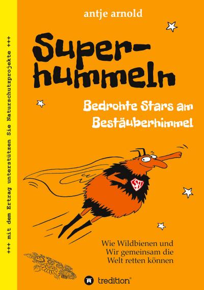 Superhummeln - Bedrohte Stars am Bestäuberhimmel: Wie Wildbienen und wir gemeinsam die Welt retten können