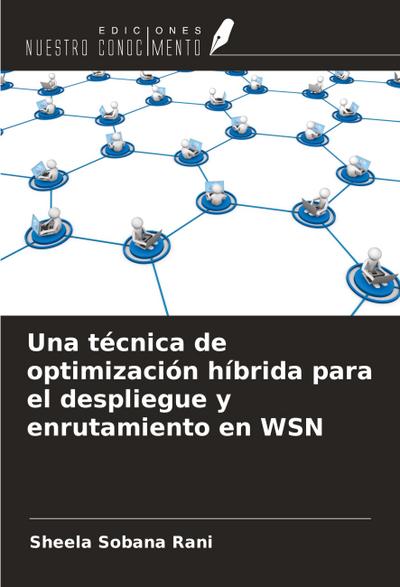 Una técnica de optimización híbrida para el despliegue y enrutamiento en WSN
