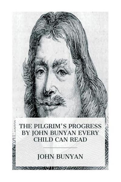 The Pilgrim’s Progress by John Bunyan Every Child Can Read