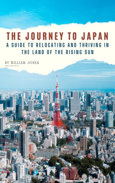 The Journey to Japan: A Guide to Relocating and Thriving in the Land of the Rising Sun
