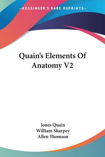 Quain’s Elements Of Anatomy V2