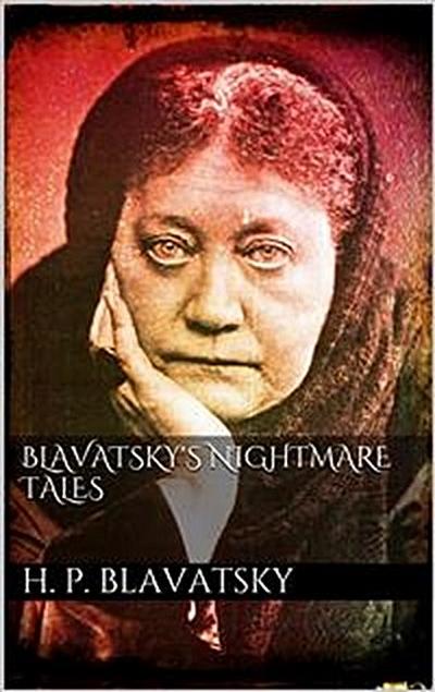 Blavatsky’s Nightmare Tales