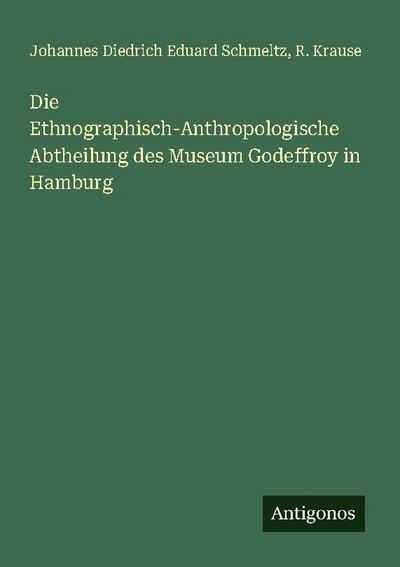 Die Ethnographisch-Anthropologische Abtheilung des Museum Godeffroy in Hamburg