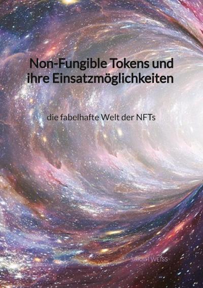 Non-Fungible Tokens und ihre Einsatzmöglichkeiten - die fabelhafte Welt der NFTs