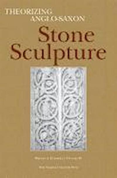 Theorizing Anglo-Saxon Stone Sculpture