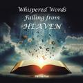 Whispered Words Falling from Heaven