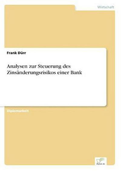 Analysen zur Steuerung des Zinsänderungsrisikos einer Bank