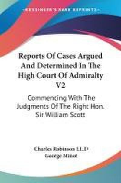 Reports Of Cases Argued And Determined In The High Court Of Admiralty V2