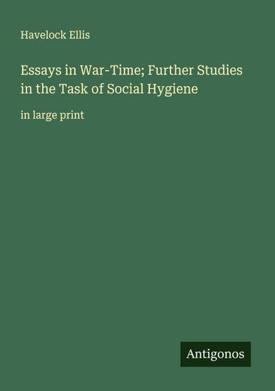 Essays in War-Time; Further Studies in the Task of Social Hygiene