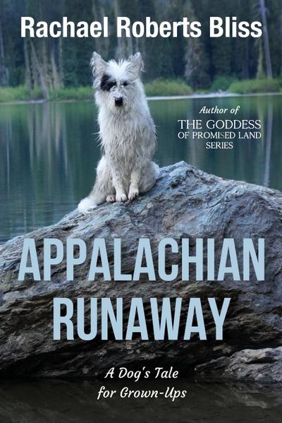 Appalachian Runaway  A Dog’s Tale for Grown-Ups
