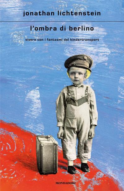 L’ ombra di Berlino. Vivere con i fantasmi del Kindertransport