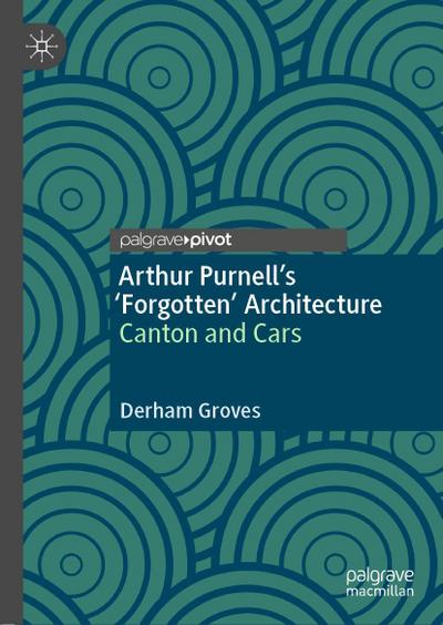 Arthur Purnell’s ’Forgotten’ Architecture