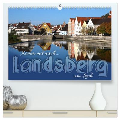Komm mit nach Landsberg am Lech (hochwertiger Premium Wandkalender 2026 DIN A2 quer), Kunstdruck in Hochglanz