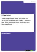 "Field Supervision" eine Methode zur Weiterentwicklung von Risiko-, Qualitäts- und Wissensmanagement im deutschen Rettungsdienst von Philipp Heinzel | Ebook