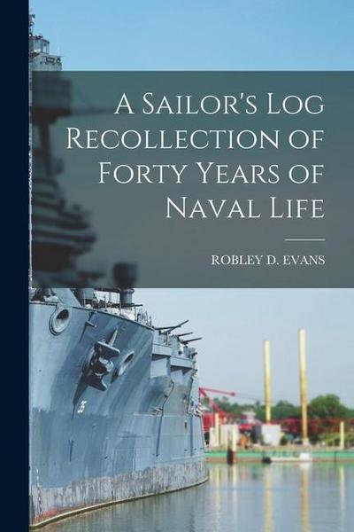 A Sailor’s Log Recollection of Forty Years of Naval Life