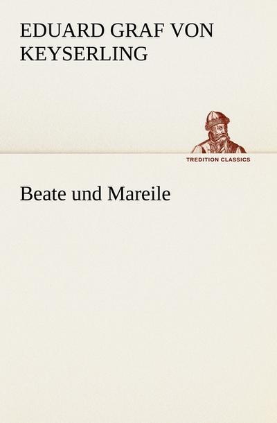 Beate und Mareile - Eduard Graf Von Keyserling
