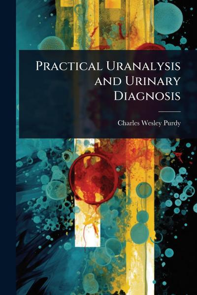 Practical Uranalysis and Urinary Diagnosis