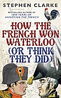 How the French Won Waterloo (or Think They Did)