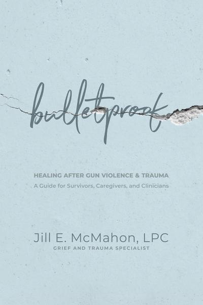 Bulletproof--Healing After Gun Violence & Trauma