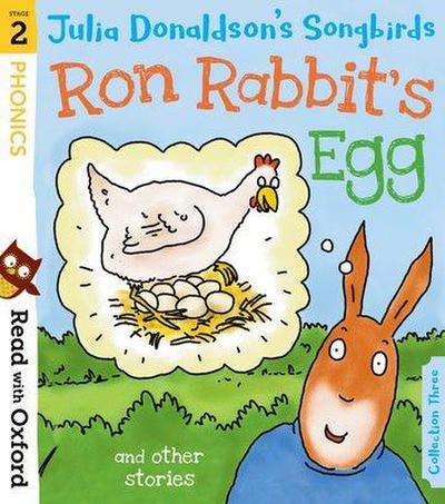 Read with Oxford: Stage 2: Julia Donaldson’s Songbirds: Ron Rabbit’s Egg and Other Stories