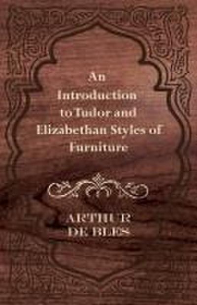 An Introduction to Tudor and Elizabethan Styles of Furniture