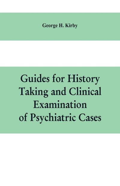 Guides for history taking and clinical examination of psychiatric cases
