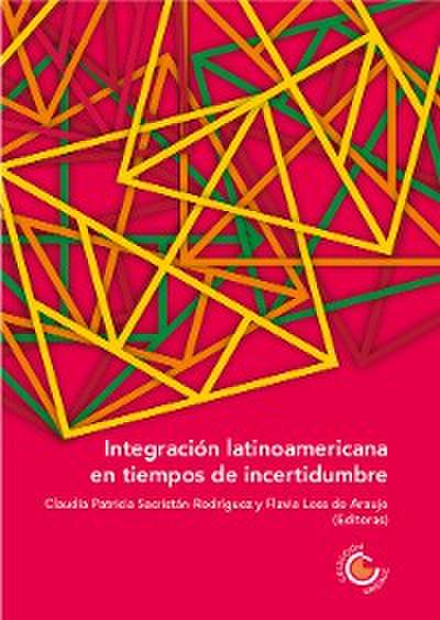 Integración latinoamericana en tiempos de incertidumbre