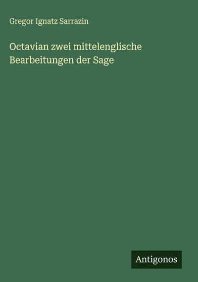 Octavian zwei mittelenglische Bearbeitungen der Sage