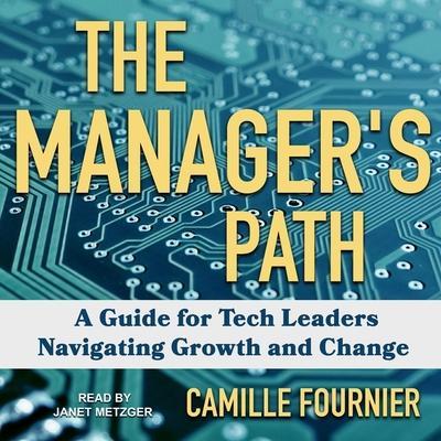 The Manager’s Path Lib/E: A Guide for Tech Leaders Navigating Growth and Change