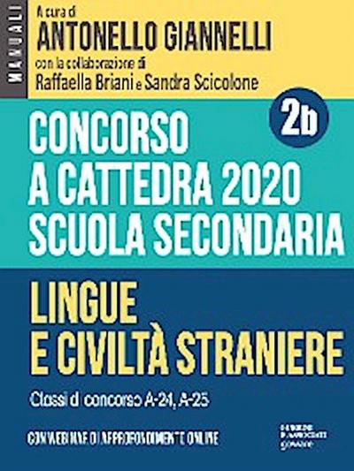 Concorso a cattedra 2020. Scuola secondaria – Vol. 2b. Lingue e civiltà straniere. Classi di concorso A-24, A-25