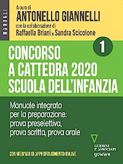 Concorso a cattedra 2020 Scuola dell’infanzia - Volume 1. Manuale integrato per la preparazione: prova preselettiva, prova scritta, prova orale. Con webinar online