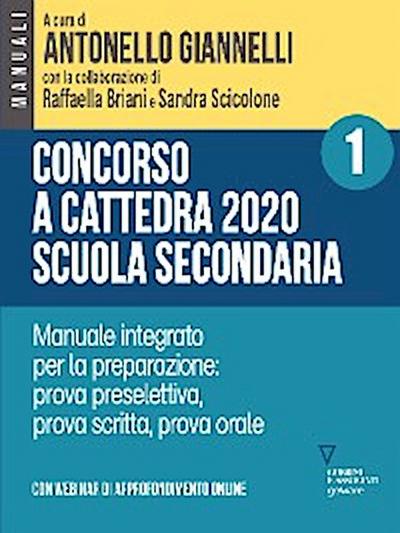 Concorso a cattedra 2020 Scuola Secondaria – Vol. 1. Manuale integrato per la preparazione: prova preselettiva, prova scritta, prova orale. Con webinar online