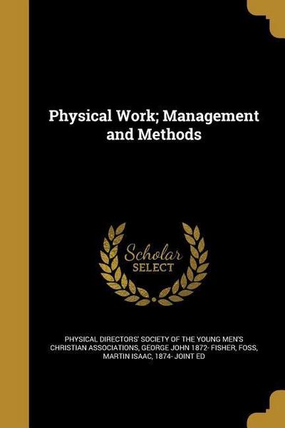 PHYSICAL WORK MGMT & METHODS