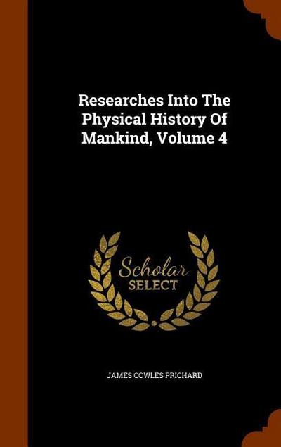 Researches Into The Physical History Of Mankind, Volume 4