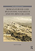 Roman-Period and Byzantine Nazareth and its Hinterland