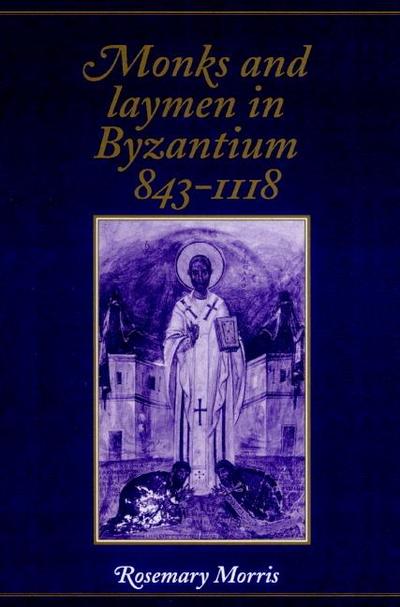 Monks and Laymen in Byzantium, 843 1118