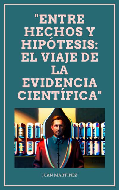"Entre Hechos y Hipótesis: El Viaje de la Evidencia Científica"