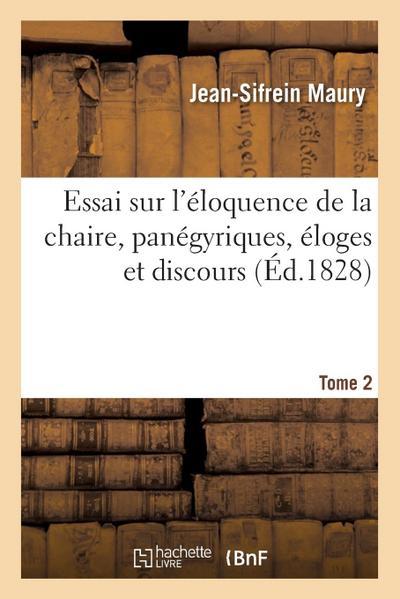 Essai Sur l’Éloquence de la Chaire, Panégyriques, Éloges Et Discours. Tome 2