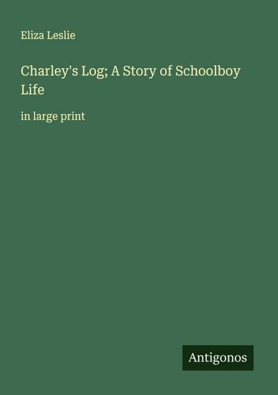 Charley’s Log; A Story of Schoolboy Life