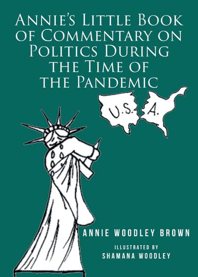 Annie’s Little Book of Commentary on Politics During the Time of the Pandemic