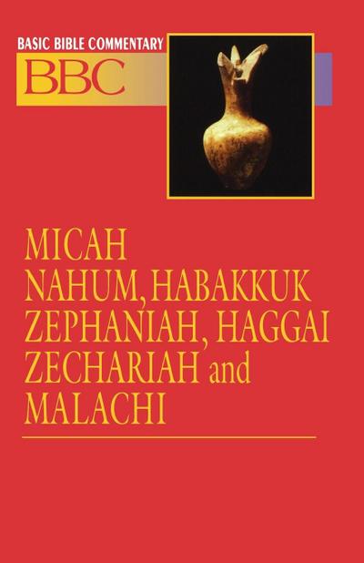 Basic Bible Commentary Volume 16 Micah, Nahum, Habakkuk, Zephaniah, Haggai, Zechariah and Malachi