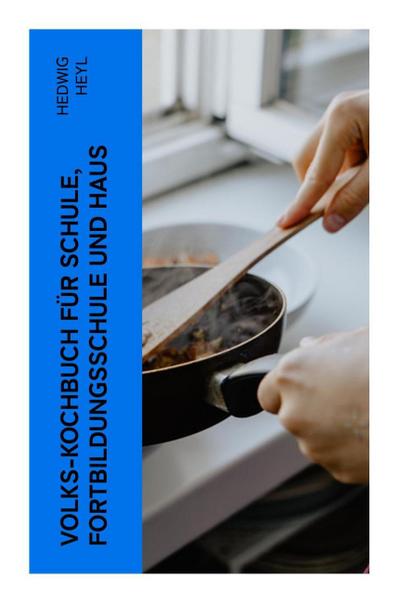 Volks-Kochbuch für Schule, Fortbildungsschule und Haus