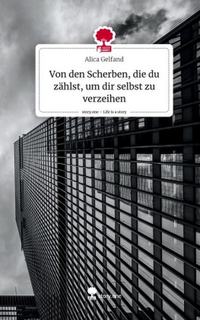 Von den Scherben, die du zählst, um dir selbst zu verzeihen. Life is a Story - story.one
