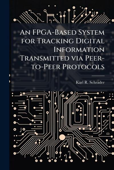 An FPGA-Based System for Tracking Digital Information Transmitted via Peer-to-Peer Protocols